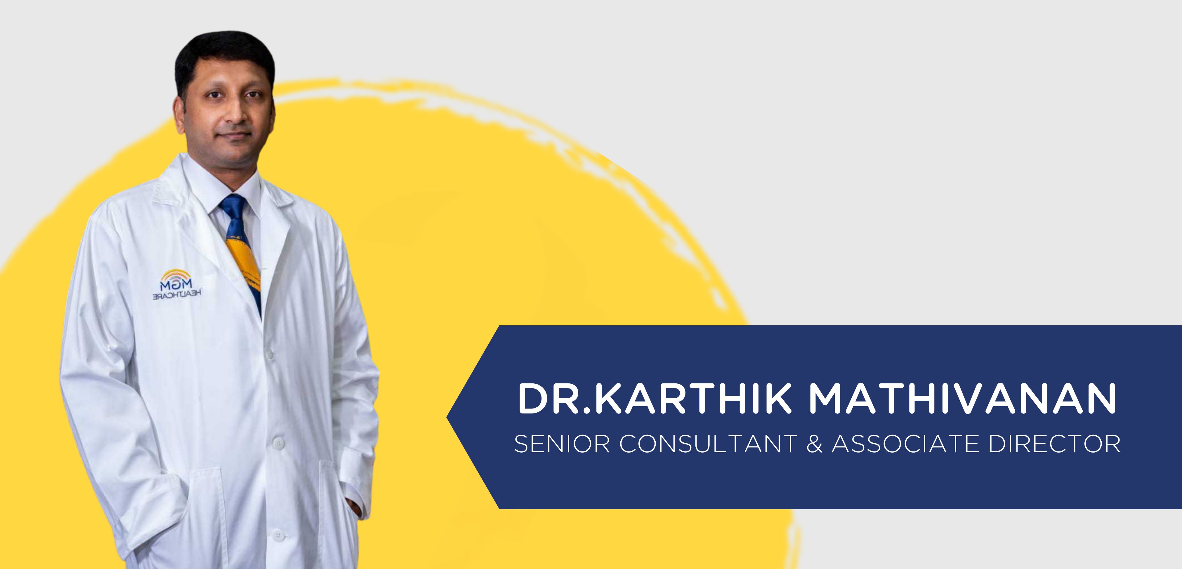 Dr Karthik Mathivanan Senior Consultant & Associate Director